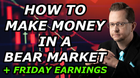 HOW TO MAKE MONEY IN A BEAR MARKET + Important Friday Earnings - Friday, January 14, 2022