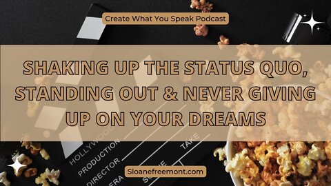 Shaking Up the Status Quo, Standing Out & Never Giving Up On Your Dreams