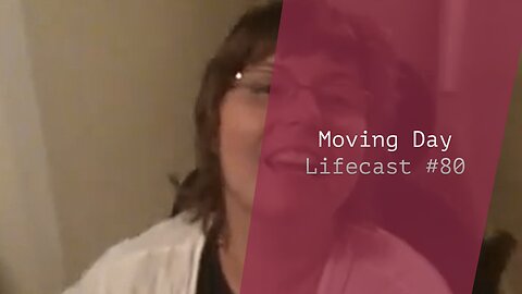 Moving Day | Lifecast #80