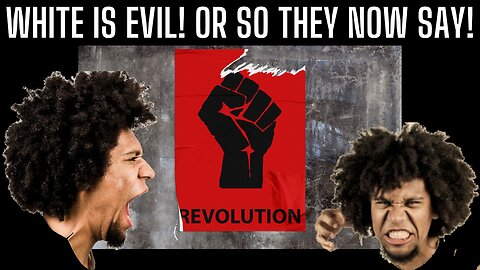 WHITE EVIL! RACISM DEFINED BY SKIN COLOR NOW! Color Revolutions