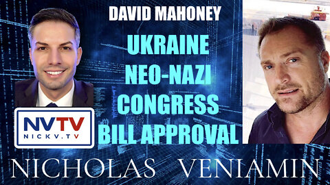 David Mahoney Discusses Ukraine Neo-Nazi Congress Bill Approval with Nicholas Veniamin