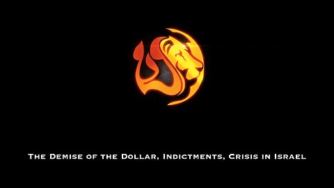 Demise of the Dollar, Indictments, Crisis in Israel