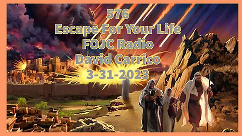 576 - FOJC Radio - Escape For Your Life - David Carrico 3-31-2023