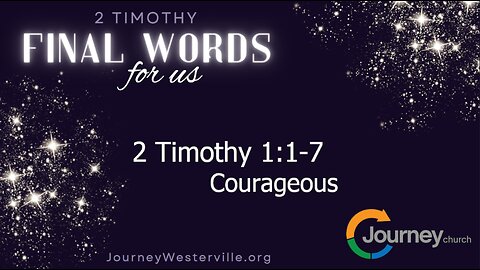 Courageous - 2 Timothy 1:1-7
