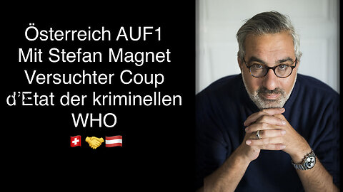 OESTERREICH TV - AUF1 Stefan Magnet - Disqualifizierte kriminelle WHO - Versuchter Coup d'EtatGenf.