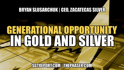 GENERATIONAL OPPORTUNITY IN GOLD & SILVER -- Bryan Slusarchuk