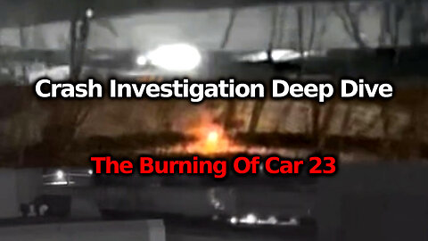 The Burning Of Car 23: Investigating The East Palestine Train Derailment- Vetting The Official Story