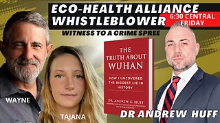 Eco-Health Alliance Whistleblower Dr Andrew Huff - A Witness to a Crime Spree