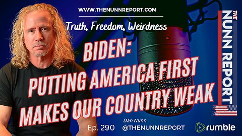 Ep 290 Biden: Putting America First Makes Our Country Weak | The Nunn Report w/ Dan Nunn