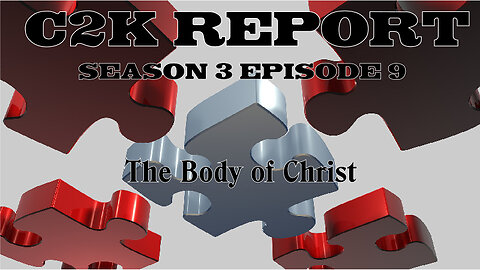 C2K Report S3 E0009 The Body of Christ