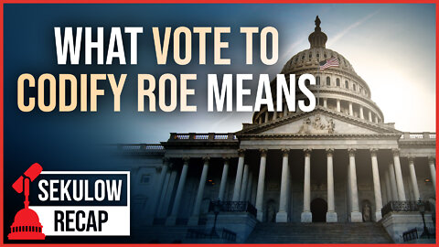 What Vote to Codify Roe Means - Next Steps