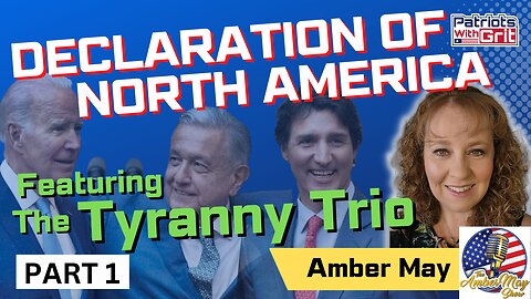 How Will The Declaration Of North America Affect You?--Featuring the Tyranny Trio Part 1 | Amber May