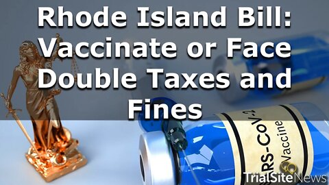 News | Rhode Island bill would double taxes and impose fines on any who refuse the Covid-19 vaccine