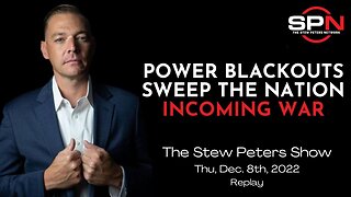 Stew Peters: Power Blackouts Sweep The Nation! - Replay of Dec. 8th, 2022 Show