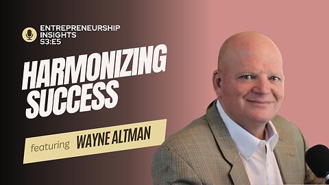 From the Army to Entrepreneurship: Harmonizing Success with Wayne Altman