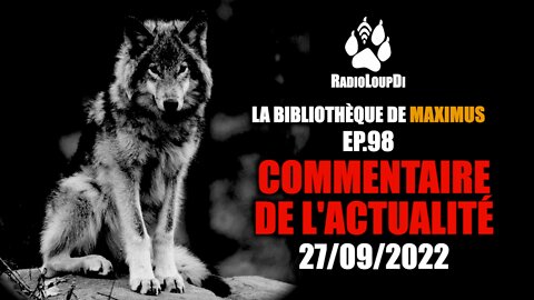 EP-98 Commentaire_de_l'Actualité - Loup_divergent_et_Maximus 2022.09.27