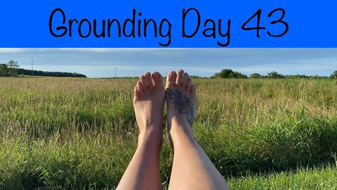 Grounding Day 43 - feeling incredible