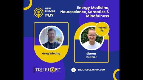 EP87: Energy Medicine, Neuroscience, Somatics & Mindfulness with Greg Wieting