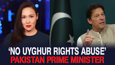 Pakistan Prime Minister Says China Is NOT Committing Abuses Against Uyghurs
