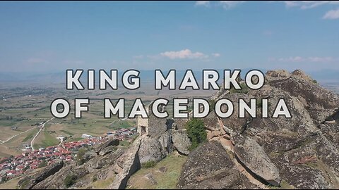 King Marko of Macedonia | The Legendary Medieval Hero