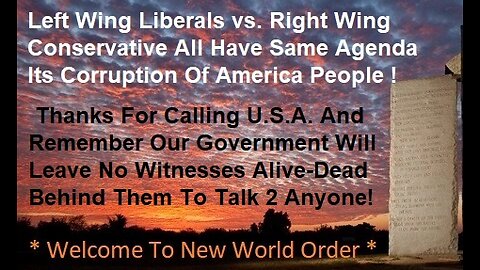Left Wing Liberals vs. Right Wing Conservative All Have Same Agenda Its Corruption