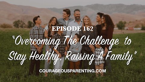 Episode 162 - “Overcoming The Challenge to Stay Healthy, Raising A Family”