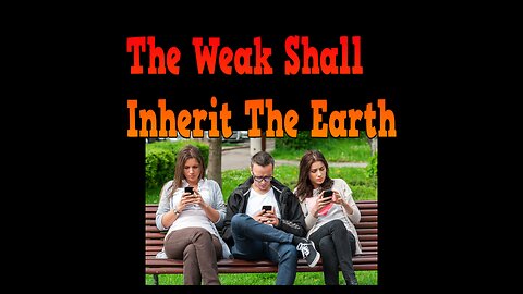 The weak shall inherit the Earth
