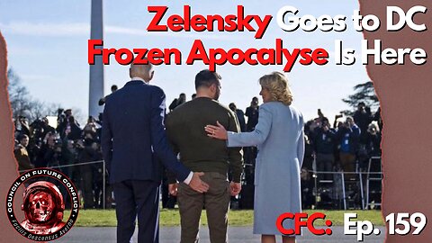 CFC Ep. 159: Zelensky goes to DC, Frozen Apocalypse is here