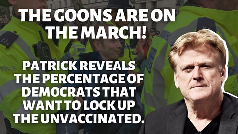The Goons are on the March - Patrick Reveals Who Wants to Lock up the Unvaccinated