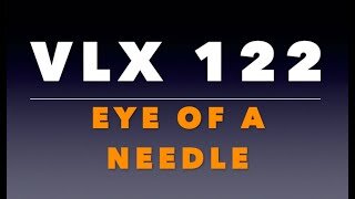 VLX 122: Eye of a Needle