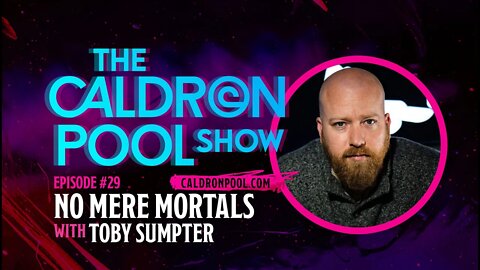 The Caldron Pool Show: Episode 29 - No Mere Mortals (with Toby Sumpter)