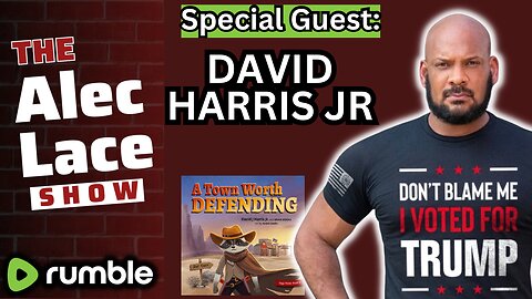 David Harris Jr | A Town Worth Defending | The Alec Lace Show