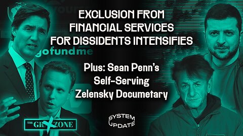 Grayzone’s GoFundMe Frozen—Escalating Abuse of Financial System to Crush Dissent, w/ Max Blumenthal. Plus: Sean Penn's New War Film About His Own Courage & Integrity (ft. Sean Hannity) | SYSTEM UPDATE #139
