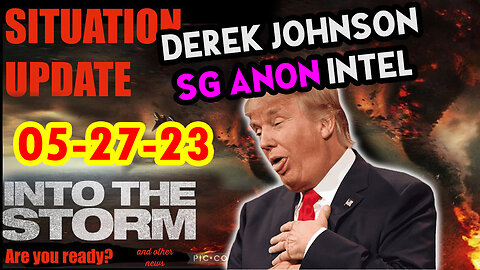 Situation Update 05/27/23 ~ Trump Return - Q Post - White Hats Intel ~ Derek Johnson Decode. SGAnon