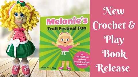 New Crochet & Play Book Release: Melonie’s Fruit Festival Fun | Crochet Storybook | Crochet Doll