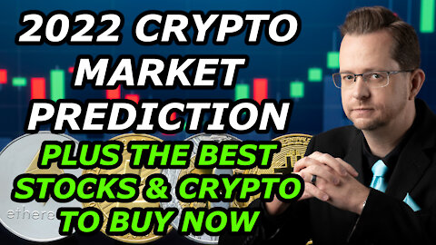 2022 CRYPTO MARKET PREDICTION + THE BEST STOCKS AND CRYPTO TO BUY NOW - Tuesday, December 28, 2021