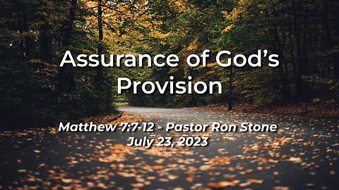 2023-07-23 - Assurance of God’s Provision (Matthew 7:7-12) - Pastor Ron