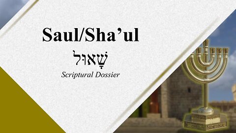 Saul - Scriptural Dossier - God Honest Truth Live Stream 05/26/2023