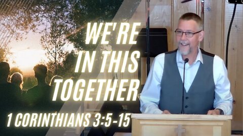 We’re in This Together — 1 Corinthians 3:5–15 (Modern Worship)