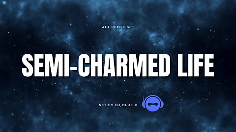 SemiCharmed Life | Alt Remix Set | DJ Blue©