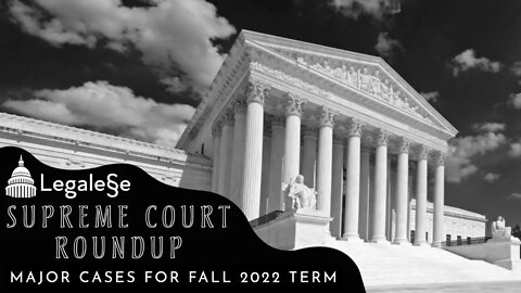 Supreme Court Roundup: Fall 2022 Term