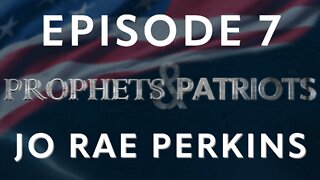 Prophets and Patriots - Episode 7 with Jo Rae Perkins and Steve Shultz