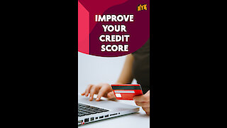 How To Improve Your Credit Score? *