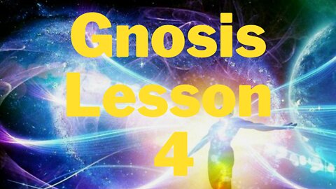 Gnosis Lesson 4, How to Build our Souls