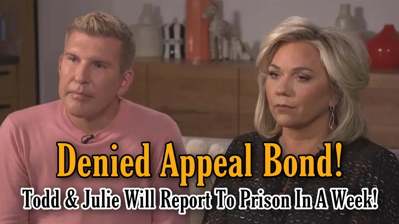 Todd And Julie Chrisley Denied Bond As They Appeal Verdict Forced To Report To Prison In Days