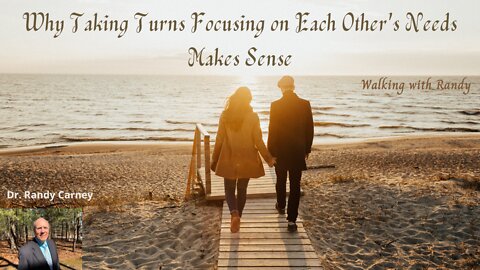Why Taking Turns Focusing on Each Other's Nees Makes Sense ~ Walking with Randy