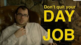 Don't Quit Your Day Job!