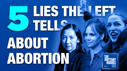 Five Lies the Left Tells About Abortion | The Brittany Hughes Show