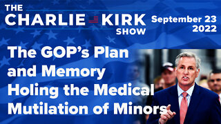 The GOP’s Plan and Memory Holing the Medical Mutilation of Minors | The Charlie Kirk Show 09.23.22