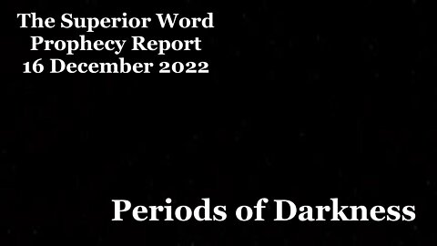The CG Prophecy Report (16 January 2021) - Periods of Darkness